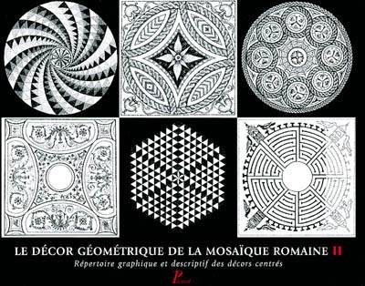 Le Decor Geometrique De La Mosaique Romaine. Volume 2