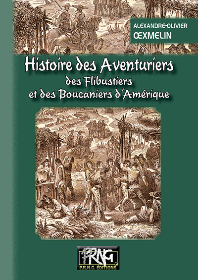 Histoire des aventuriers, des flibustiers et des boucaniers d'Amérique - Alexandre-Olivier Exquemelin