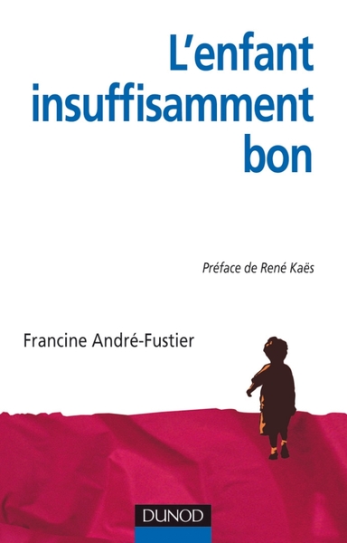 L'Enfant « insuffisamment bon » - Approche psychanalytique groupale et familiale du handicap