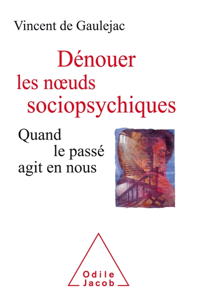 Dénouer les noeuds sociopsychiques / quand le passé agit en nous