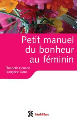 Petit Manuel Du Bonheur Au Féminin - Des Clés Pour Vivre Heureuse, Des Clés Pour Vivre Heureuse