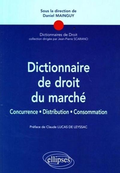 Dictionnaire de droit du marché. Concurrence, Distribution, consommation