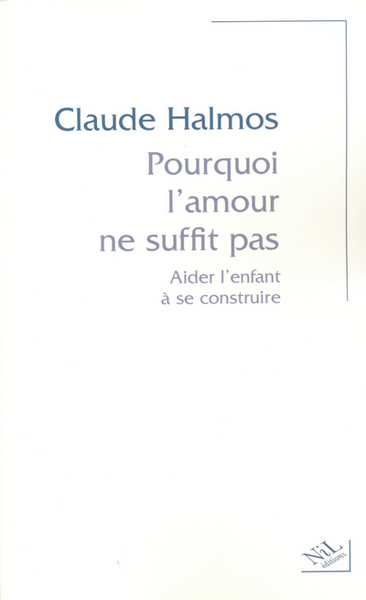 Pourquoi l'amour ne suffit pas aider l'enfant à se construire