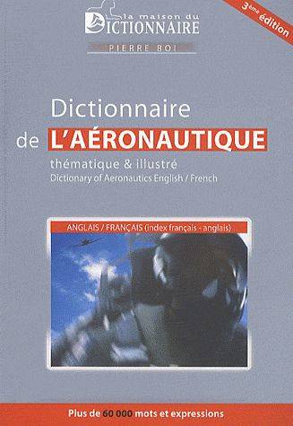 Dictionnaire De L'Aéronautique Thématique Et Illustré Français-Anglais/Anglais-Français (3e Ed), Thématique & Illustré