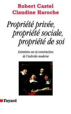 Propriété privée, propriété sociale, propriété de soi - Robert Castel