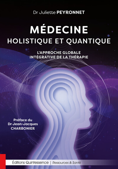 Médecine holistique et quantique - L’approche globale intégrative de la thérapie - Juliette Peyronnet