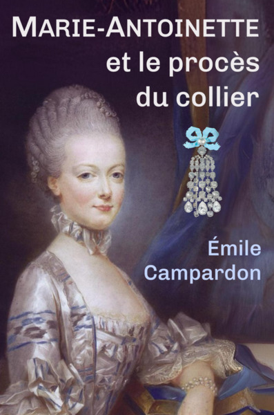 Marie-Antoinette et le procès du collier - Émile Campardon