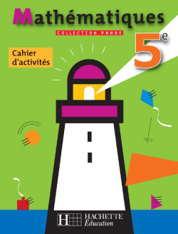 Phare Mathématiques 5e - Cahier D'Activités - Edition 2006, Athématiques 5e : Cahier D'Activités