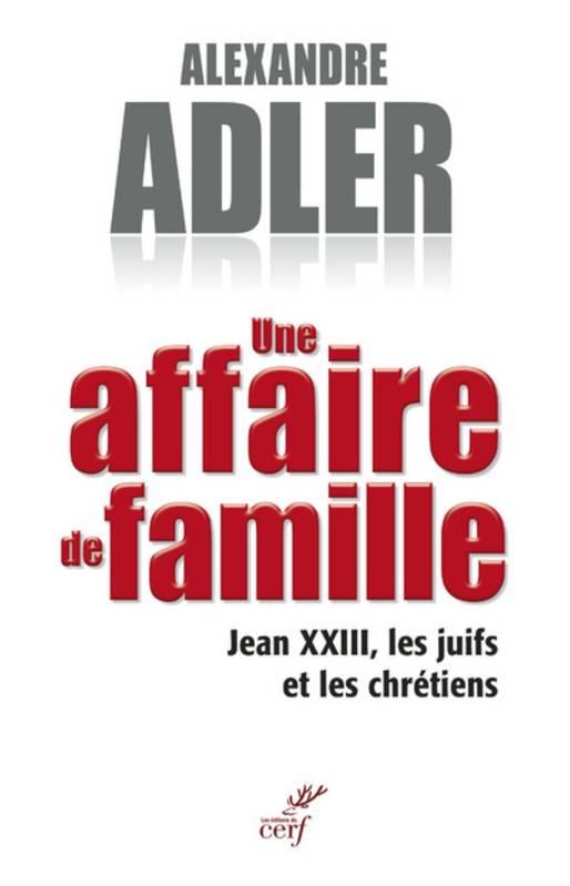 Une affaire de famille - Jean XXIII, les juifs et les chrétiens - Alexandre Adler