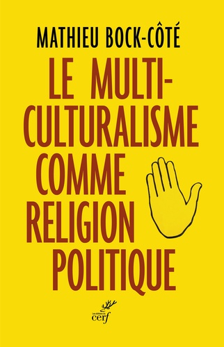 Le multiculturalisme comme religion politique - Mathieu Bock-Côté