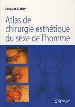 Atlas de chirurgie esthétique du sexe de l'homme - Jacques Derhy