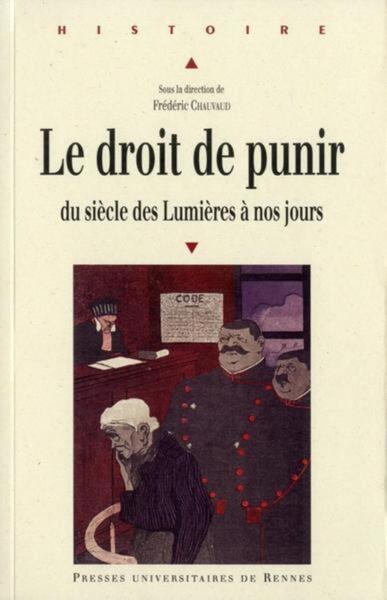 Le Droit De Punir, Du Siècle Des Lumières À Nos Jours - Frédéric Chauvaud