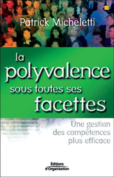 La Polyvalence Sous Toutes Ses Facettes - Une Gestion Des Competences Plus Efficace, Une Gestion Des Compétences Plus Efficace - Patrick Micheletti