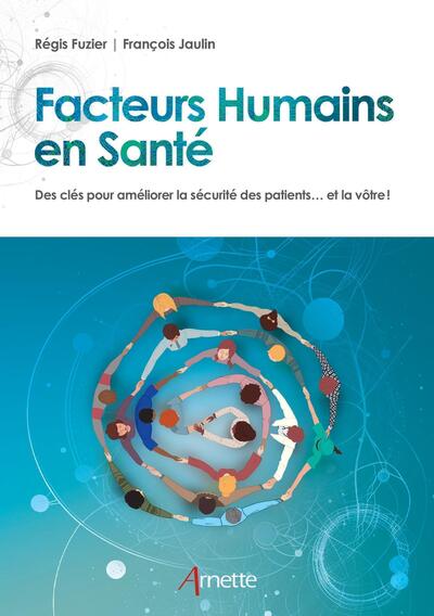 Facteurs Humains En Santé, Des Clés Pour Améliorer La Sécurité Des Patients... Et La Vôtre !