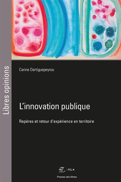 L'Innovation Publique, Repères Et Retour D'Expérience En Territoire - Carine Dartiguepeyrou