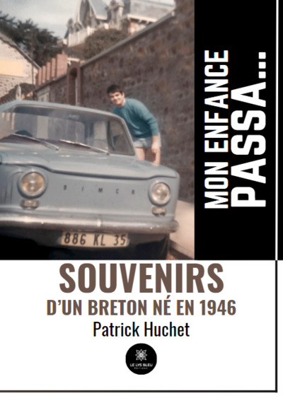 Mon Enfance Passa... - Souvenirs D’Un Breton Né En 1946 - Patrick Huchet