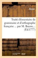 Traité élémentaire de grammaire et d'orthographe française ... par M. Royon,... - Royon