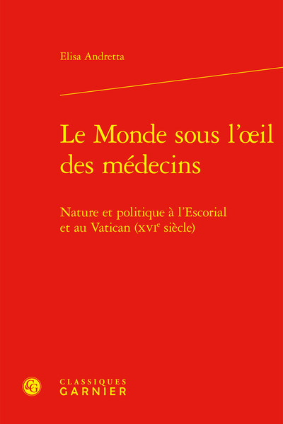 Le Monde Sous L'Oeil Des Médecins, Nature Et Politique À L'Escorial Et Au Vatican (Xvie Siècle)