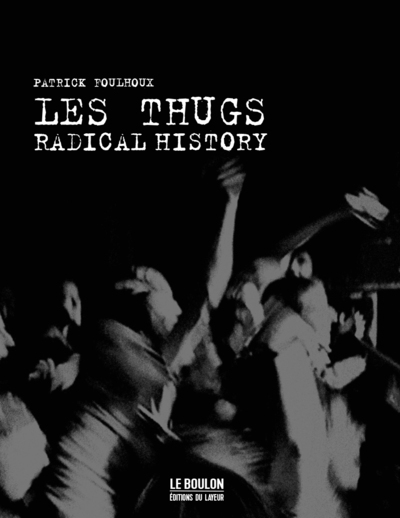 Les Thugs, Radical History - Patrick Foulhoux