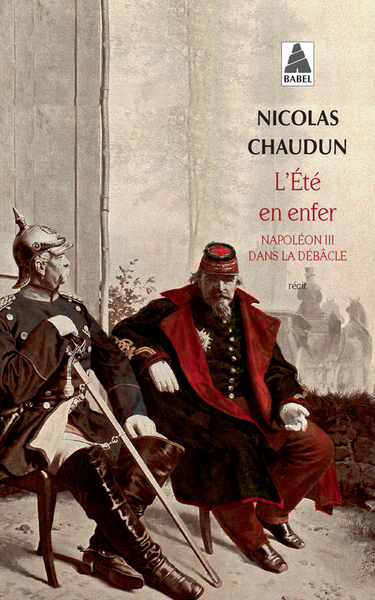 L'Été En Enfer, Napoléon Iii Dans La Débâcle - Nicolas Chaudun