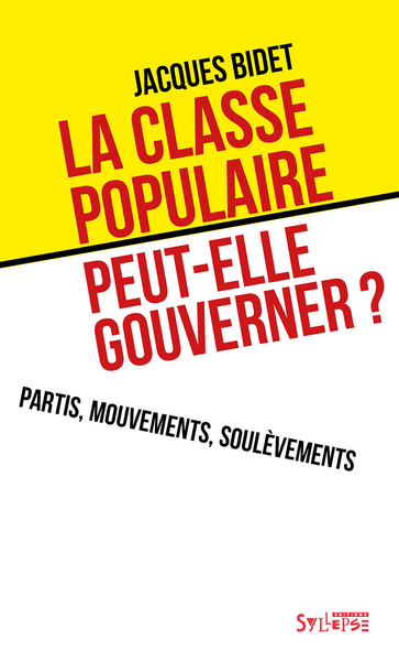 La Classe Populaire Peut-Elle Gouverner ?, Partis, Mouvements, Soulèvements