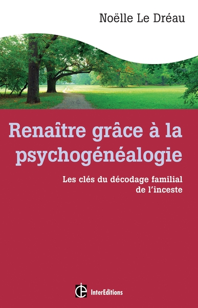 Renaître Grâce À La Psychogénéalogie - Les Clés Du Décodage Familial De L'Inceste, Les Clés Du Décodage Familial De L'Inceste