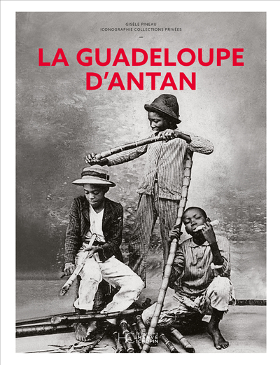 La Guadeloupe d'Antan - Nouvelle édition - Gisèle Pineau