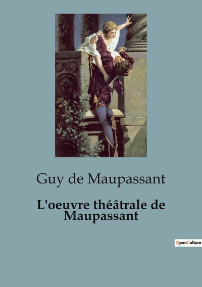 L'oeuvre théâtrale de Maupassant - Guy de Maupassant