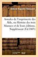 Annales de l'imprimerie des Alde, ou Histoire des trois Manuce et de leurs éditions. Supplément