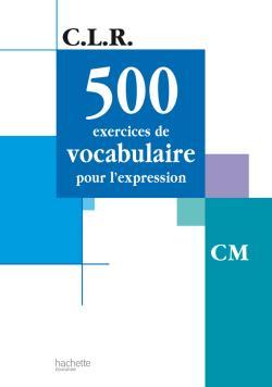 CLR 500 exercices de vocabulaire pour l'expression CM - Livre de l'élève - Ed.2002