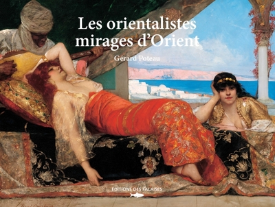 Les orientalistes - Mirages d'Orient