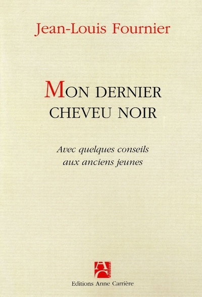 Mon Dernier Cheveu Noir, Avec Quelques Conseils Aux Anciens Jeunes