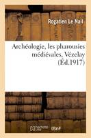 Archéologie, les pharousies médiévales, Vézelay - Rogatien Le Nail