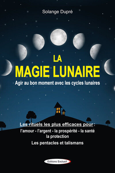 La Magie Lunaire, Agir Au Bon Moment Avec Les Cycles Lunaires