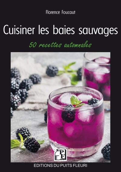 Cuisiner Les Baies Sauvages, 50 Recettes Automnales