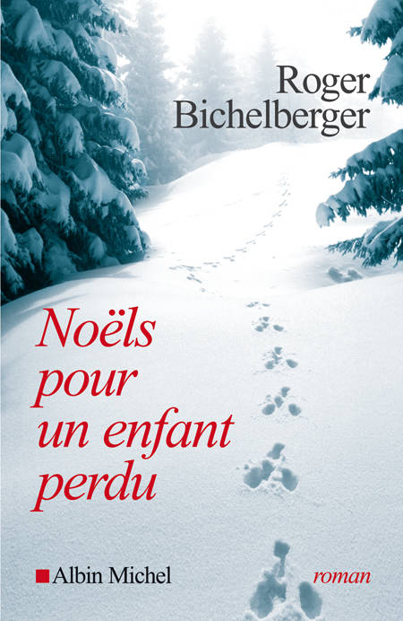 Noëls Pour Un Enfant Perdu, Roman - Roger Bichelberger