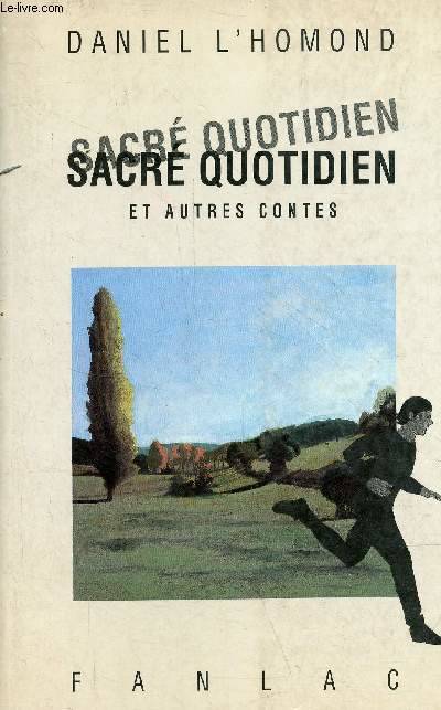 Sacré Quotidien Et Autres Contes. - Daniel L'Homond