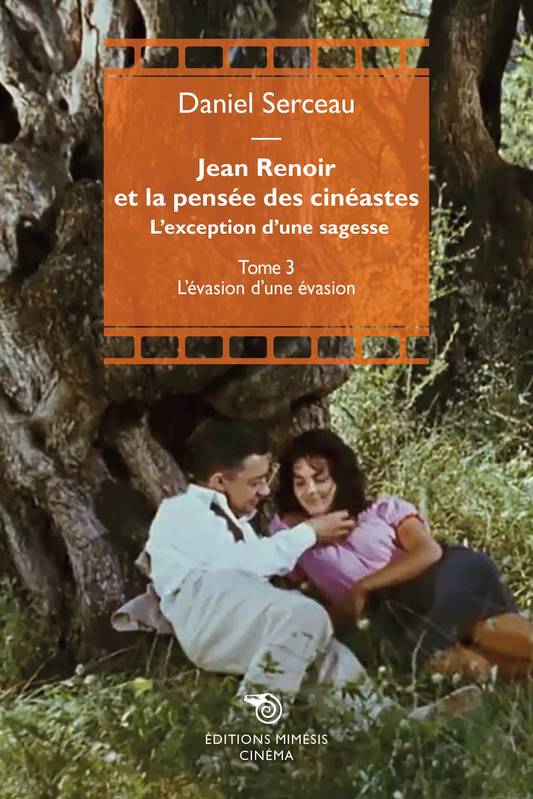 Renoir et la pensée des cinéastes - L'exception d'une sagesse - Volume 3