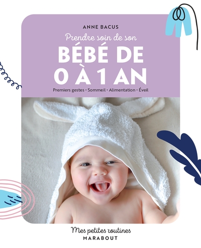 Prendre soin de mon bébé de 0 à 1 an - Anne Bacus