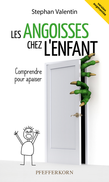 Les Angoisses Chez L'Enfant : Comprendre Pour Apaiser (Version Augmentee)