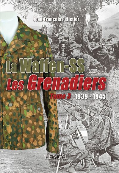 La Waffen-SS Les Grenadiers tome 3 1939-1345