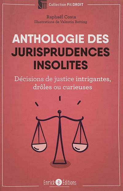 Anthologie Des Jurisprudences Insolites, Décisions De Justice Intrigantes, Drôles Ou Curieuses