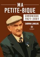 Ma petite-bique - Chronique 1921-2001 - Sabrina Langlois