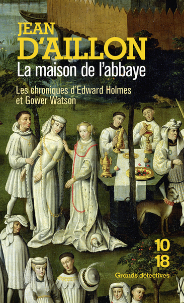 Les Chroniques D'Edward Holmes Et Gower Watson, La Maison De L'Abbaye, Les Chroniques D'Edward Holmes Sous La Régence Du Duc De Bedford Et Durant La Cruelle Et Sanglante Guerre Entre Les Armagnacs Et Les Bourguignons