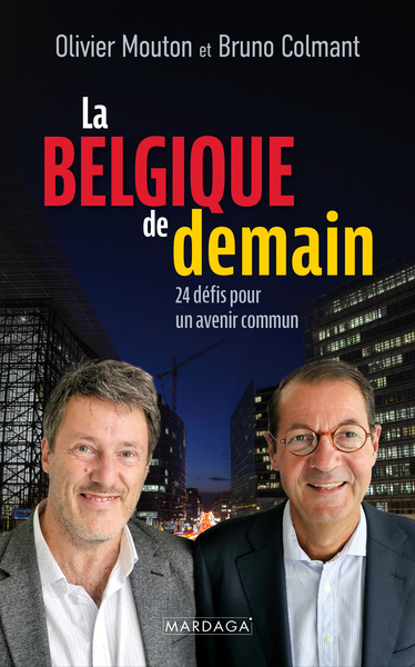 La Belgique de demain - Bruno COLMANT, Olivier Mouton