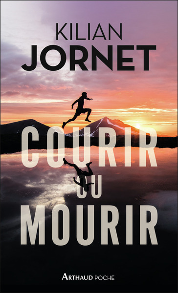 Courir ou mourir - Kilian Jornet