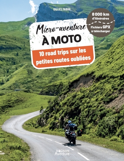 Micro-Aventure À Moto, 10 Road Trips Sur Les Petites Routes Oubliées