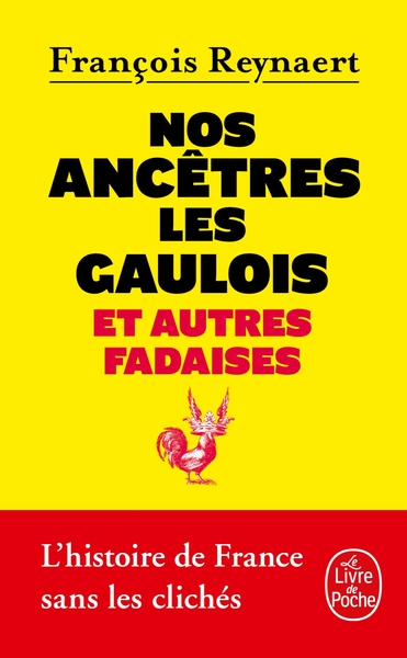 Nos ancêtres les Gaulois / et autres fadaises : l'histoire de France sans les clichés