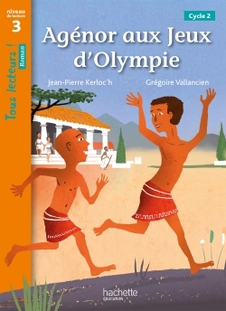 Agénor aux jeux d'Olympie - Tous lecteurs ! Roman Niveau 3 - Livre élève - Ed. 2020