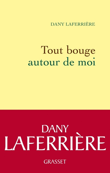 Tout Bouge Autour De Moi - Dany Laferrière